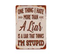 One Thing I Hate More Than A Liar Is A Liar That Thinks I'm Stupid - Cartel de metal vintage para decoración de pared para el hogar, bar, jardín, 8 x 12 pulgadas
