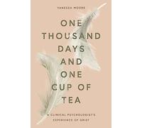 One Thousand Days and One Cup of Tea: A Clinical Psychologist's Experience of Grief