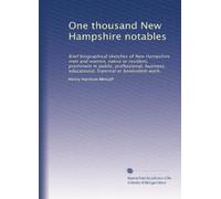 One thousand New Hampshire notables: Brief biographical sketches of New Hampshire men and women, native or resident, prominent in public, ... educational, fraternal or benevolent work.