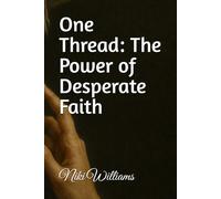 One Thread: The Power of Desperate Faith