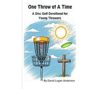 One Throw at A Time: A Disc Golf Devotional for Young Throwers