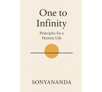 One to Infinity: Principles for a Human Life: 1 (The Arc of Human Life- A Trilogy on the Evolution of Human Life)