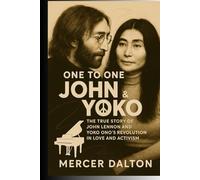 One to One: John & Yoko: The True Story of John Lennon and Yoko Ono's Revolution in Love and Activism