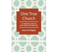 One True Church: An American Story of Race, Family, and Religion