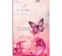 One, Two, Three... Breathe, Sis: A Journal for the Days You Need to Pause, Pray and Press On Through Your Pink Journey