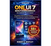 One UI 7 Benutzerhandbuch für Samsung Galaxy Geräte: Eine praktische Schritt-für-Schritt-Anleitung zur Beherrschung neuer Funktionen, Einstellungen, ... (Die Reihe „Profi im Alltag“)