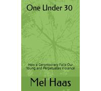 One Under 30: How a Gerontocracy Fails Our Young and Perpetuates Violence (Contemporary Politics)