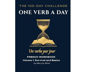 ONE VERB A DAY: French Workbook: Volume 1: Survival & Basics (One Verb Per Day)