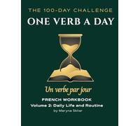 One Verb a Day: French Workbook - Volume 2: Daily Life and Routine: Master 100 Essential Verbs with Active Recall and Audio QR Codes (One Verb Per Day)
