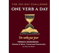 One Verb a Day: French Workbook - Volume 3: Work, Travel and Community: Master 100 Essential Verbs with Active Recall and Audio QR Codes (One Verb Per Day)