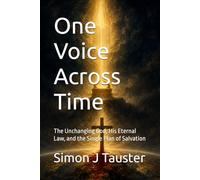 One Voice Across Time: Book TitleOne Voice Across Time SubtitleThe Unchanging God, His Eternal Law, and the Single Plan of Salvation