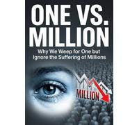 One vs. Million: Why We Weep for One but Ignore the Suffering of Millions