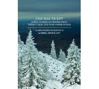 One Way Ticket: Three stories of deportation, persecution and war under Stalin