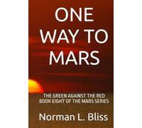 ONE WAY TO MARS: THE GREEN AGAINST THE RED BOOK EIGHT OF THE MARS SERIES