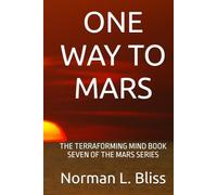 ONE WAY TO MARS: THE TERRAFORMING MIND BOOK SEVEN OF THE MARS SERIES