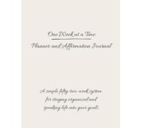 One W t a Time: 52-Week Planner and Affirmation Journal | Minimalist Weekly Organizer for Focus, Growth, and Intentional Living