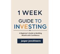 One Week Guide to Investing: A Beginner’s Guide to Building Wealth with Confidence (One Week Guides)