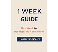 One Week to Decluttering Your Home: A Simple 7-Day Plan to Reset, Organize, and Breathe Again (One Week Guides)
