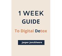 One Week to Digital Detox: Break Free from Distraction, Reclaim Your Time, and Reconnect with What Matters (One Week Guides)