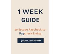 One Week to Escape Paycheck-to-Paycheck Living: Take Control of Your Finances in 7 Straightforward Days (One Week Guides)
