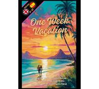 One Week Vacation: (edición bilingüe inglés - español) / Graded English Readers / Inglés Nivel intermedio B1 B2 / lecturas graduadas para estudiantes.