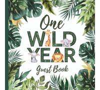 One Wild Year Guest Book: Gorgeous Jungle Themed First Birthday Party Guestbook for Boys and Girls With Gift Tracker and Photo Album to Treasure Forever