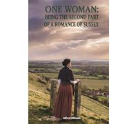 One Woman: Being the Second Part of a Romance of Sussex