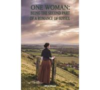One Woman: Being the Second Part of a Romance of Sussex