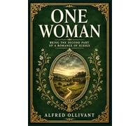 One Woman: Being the Second Part of a Romance of Sussex: A tender rural English story of marriage, family pressure, hidden loyalties, and the fragile ... needed to build a life after the past returns