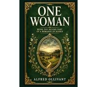 One Woman: Being the Second Part of a Romance of Sussex: A tender rural English story of marriage, family pressure, hidden loyalties, and the fragile ... needed to build a life after the past returns