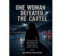 One Women Defeated The Cartel: A Mother Who Took Down One of Mexico’s Deadliest Gangs to Avenge Her Daughter