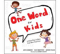 One Word for Kids: A Great Way to Have Your Best Year Ever (Jon Gordon)