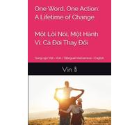 One Word, One Action: A Lifetime of Change - Một Lời Nói, Một Hành Vi: Cả Đời Thay Đổi: One Word, One Action: A Lifetime of Change - Song ngữ Việt - Anh / Bilingual Vietnamese - English