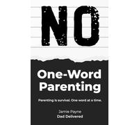 One-Word Parenting: The tiny words that somehow control your entire household (Dad Delivered)