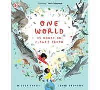 One World: 24 Hours on Planet Earth: Explore animals and nature all over our planet in this spellbinding non-fiction picture book for 6+