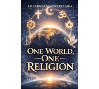 ONE WORLD, ONE RELIGION: : A BOLD STEP TOWARDS THE ESTABLISHMENT OF WORLD PEACE , The World’s First Spiritual Scripture