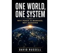 One World, One System: Why Peace Is Managed, Not Achieved (Structures of Reality)