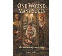 One Wound, Many Souls: The Women of Gettysburg