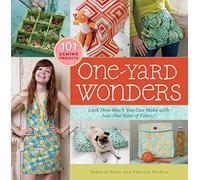 One-Yard Wonders: 101 Sewing Projects; Look How Much You Can Make with Just One Yard of Fabric!