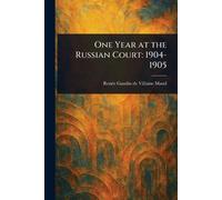 One Year at the Russian Court: 1904-1905