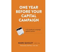 One Year Before Your Capital Campaign: A 12-month pre-campaign guide to success