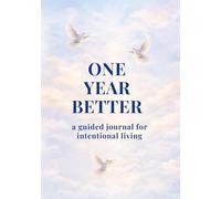 One Year Better: A guided Journal for Intentional Living