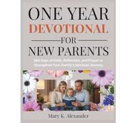 ONE YEAR DEVOTIONAL FOR NEW PARENTS: 365 Days of Faith, Reflection, and Prayer to Strengthen Your Family’s Spiritual Journey