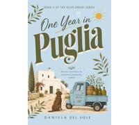 One Year in Puglia: A Midlife Women's Fiction Novel About Menopause, Finding Home, an Age-Gap Romance, and Life in Southern Italy (The Olive Grove Series)
