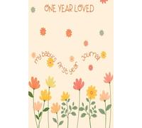 One Year Loved: A Mother’s Journal for Baby’s First Year | Capture Milestones, Motherhood Reflections & Precious Memories: Record your baby’s growth ... struggles, and sweet moments