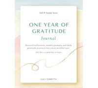 One Year of Gratitude Journal: Seasonal reflections, weekly prompts, and daily gratitude practices for a more mindful year