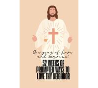 One year of Love and Service:: 52 Weeks of Prompted Ways to Love Thy Neighbor