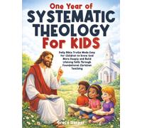 One Year of Systematic Theology for Kids: Daily Bible Truths Made Easy for Children to Know God More Deeply and Build Lifelong Faith Through Foundational Christian Teaching
