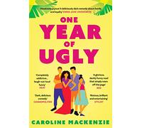 One Year of Ugly: ‘A completely addictive read that is laugh-out-loud funny’ Heat Magazine