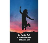 One Year, One Goal: A 12-Month Journey to Master New Skills